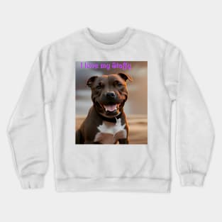 I love my Staffy Crewneck Sweatshirt